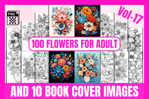 100 Flowers Adult Coloring Pages Vol-17: A Creative Escape for All