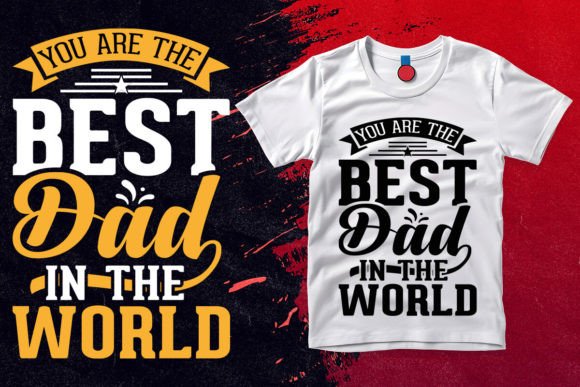 You Are the Best Dad in the World Shirt: A Unique Way to Celebrate Fatherhood